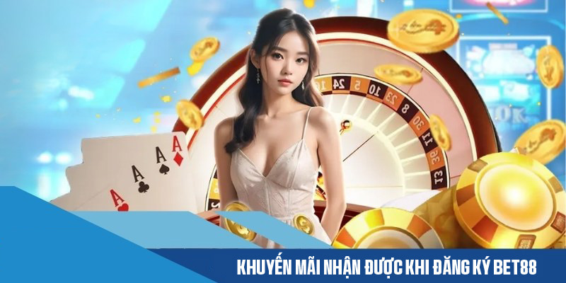 Khuyến mãi lớn dành cho người chơi lần đầu tạo tài khoản tại Bet88
